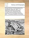 A True Account of What Past at the Old-Bailey, May the 18th, 1711. Relating to the Tryal of Richard Thornhill, Esq; Indicted for the Murder of Sir Cholmley Deering, Bart. the Second Edition Corrected.