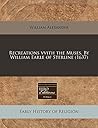 Recreations with the Muses, by William, Earle of Sterline Recreations with the Muses, by William, Earle of Sterline