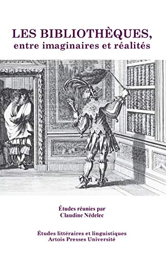 Les Bibliothèques, entre imaginaires et réalités (Études littéraires) (French Edition)