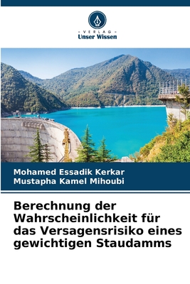 Berechnung der Wahrscheinlichkeit für das Versagensrisiko eines gewichtigen Staudamms (German Edition)