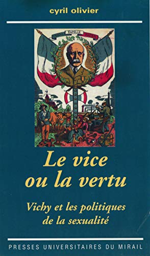 Le vice ou la vertu: Vichy et les politiques de la sexualité (Tempus) (French Edition)