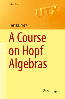 A Course on Hopf Algebras (Universitext)