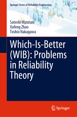 Which-Is-Better (WIB): Problems in Reliability Theory (Springer Series in Reliability Engineering)