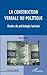 La construction verbale du politique: Etudes de politologie lexicale (French Edition)