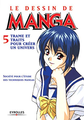 Le dessin de manga - Tome 5: Trames et traits pour créer un univers (Paperback)