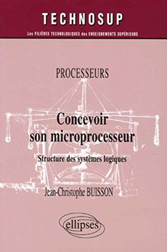 Processeurs, Concevoir son microprocesseur, Structure des systèmes logiques, Niveau B (Paperback)