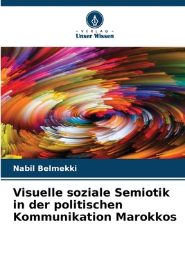 Visuelle soziale Semiotik in der politischen Kommunikation Marokkos (German Edition)