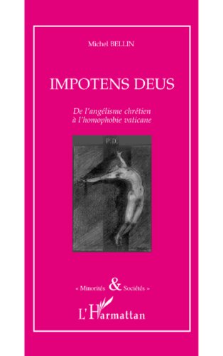Impotens deus: De l'angélisme chrétien à l'homophobie vaticane (Minorités et Sociétés) (French Edition)