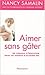 Aimer sans gâter: 100 conse...