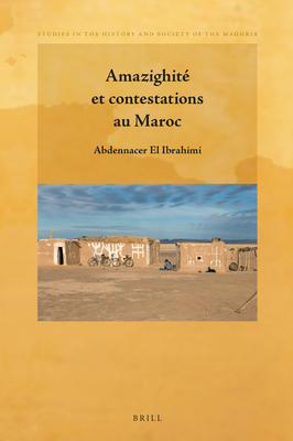 Amazighité et contestations au Maroc (Studies in the History and Society of the Maghrib, 14) (French Edition)