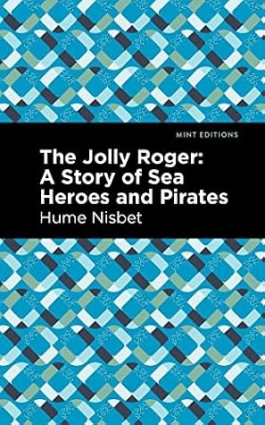 The \"Jolly Roger\": A Story of Sea Heroes and Pirates