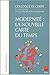 MODERNITE: LA NOUVELLE CARTE DU TEMPS (COLLOQUE DE CERISY)