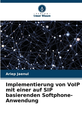 Implementierung von VoIP mit einer auf SIP basierenden Softphone-Anwendung (German Edition)