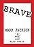 Brave by Mark   Jackson