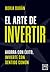El arte de invertir: Ahorra con éxito, invierte con sentido común (Spanish Edition)