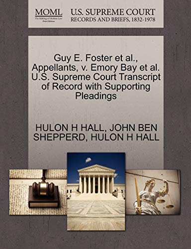 Guy E. Foster et al., Appellants, v. Emory Bay et al. U.S. Supreme Court Transcript of Record with Supporting Pleadings (Paperback)