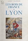 Les rois de France à Lyon (French Edition)