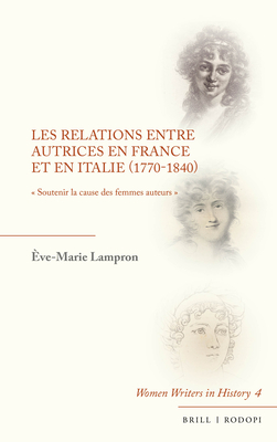 Les relations entre autrices en France et en Italie (1770-1840): « Soutenir la cause des femmes auteurs » (Women Writers in History, 4) (French Edition)