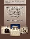 Spector Freight System, Inc v. N L R B U.S. Supreme Court Transcript of Record with Supporting Pleadings Spector Freight System, Inc v. N L R B U.S. Supreme Court Transcript of Record with Supporting Pleadings