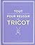 Tout pour réussir le tricot