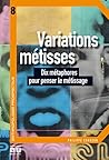 Variations métisses: Dix métaphores pour penser le métissage (Anthropologie prospective t. 8) (French Edition)
