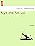 My Hero. a Novel. Vol. III