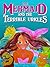 The Mermaid and the Terrible Urkles by Clarabelle van Niekerk