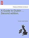 A Guide to Dublin ... Second Edition.