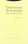 Estructuras de la praxis: Ensayo de una filosofía primera