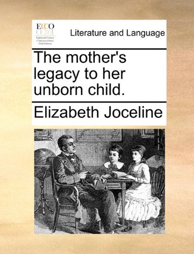 The mother's legacy to her unborn child. (Paperback)