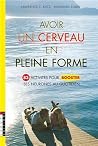 Avoir un cerveau en pleine forme: 83 activités pour booster ses neurones au quotidien Avoir un cerveau en pleine forme: 83 activités pour booster ses neurones au quotidien