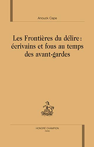 Les frontières du délire - écrivains et fous au temps des avant-gardes (Hardcover)