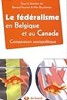 Le fédéralisme en Belgique et au Canada: Comparaison sociopolitique Le fédéralisme en Belgique et au Canada: Comparaison sociopolitique