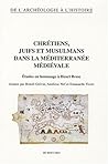 Chrétiens, juifs et musulmans dans la Méditerranée médiévale - études en hommage à Henri Bresc