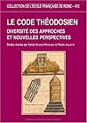 Le Code théodosien - diversité des approches et nouvelles perspectives (COLLECTION DE L)