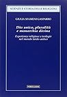 Dio unico, pluralità e monarchia divina. Esperienze religiose e teologie nel mondo tardo-antico