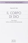 Il corpo di Dio. Dire Gesù nella cultura contemporanea