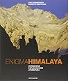 Enigma Himalaya. Invenzione, esplorazione, avventura