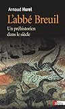 L'Abbé Breuil. Un préhistorien dans le siècle