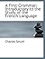 A First Grammar: Introductory to the Study of the French Language (French and English Edition)