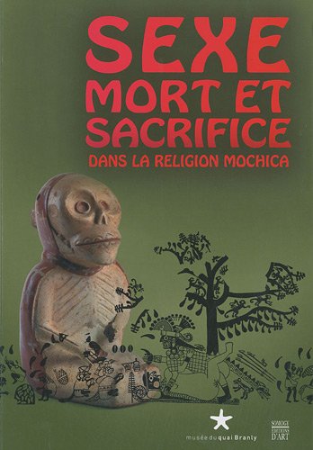 SEXE, MORT ET SACRIFICE DANS LA RELIGION MOCHICA (COEDITION ET MUSEE SOMOGY)
