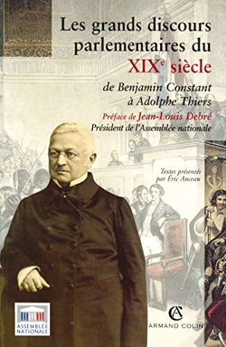 Les grands discours parlementaires du XIXe siècle - De Benjamin Constant à Adolphe Thiers 1800-1870: De Benjamin Constant à Adolphe Thiers (1800-1870)