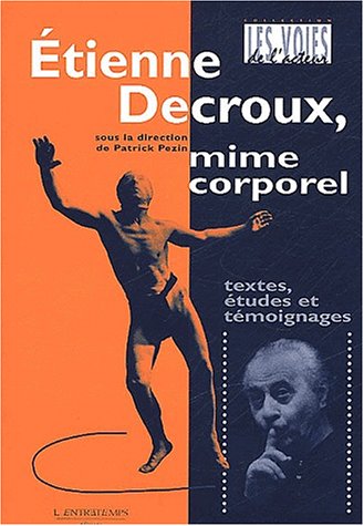 Etienne Decroux, mime corporel (Les voies de l'acteur) (French Edition)