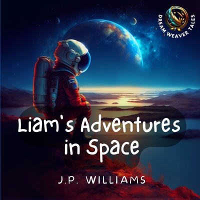 Liam's Adventures in Space: An Educational Adventure for Children Aged 5 - 8 years old (Reach for the Stars: Kids Bedtime Story Books ages 2-8)