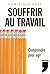 SOUFFRIR AU TRAVAIL - COMPR...