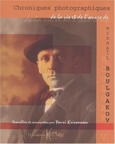 Chroniques photographiques de la vie et de l'oeuvre de Mikhaïl Boulgakov (Paperback)