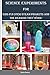 Science Experiments for Kids: Fun STEM/STEAM Projects and the Reasons They Work!