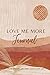 Love me more journal by Sharde' O'Rourke