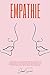Empathie: Améliorez vos compétences en matière de conversation, apprenez des techniques de communication et manipulation efficaces et entretenez des relations fructueuses (French Edition)
