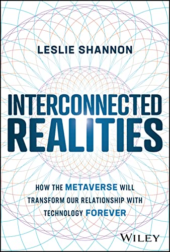 Interconnected Realities: How the Metaverse Will Transform Our Relationship with Technology Forever (Hardcover)